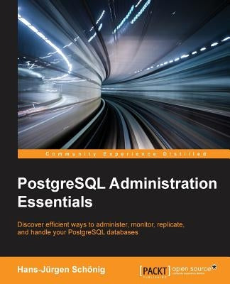 PostgreSQL Administration Essentials by Schönig, Hans-Jürgen