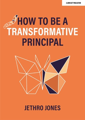 How to Be a Transformative Principal by Jones, Jethro