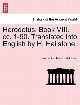 Herodotus, Book VIII. CC. 1-90. Translated Into English by H. Hailstone by Herodotus