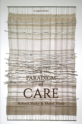 A Paradigm of Care by Stake, Robert