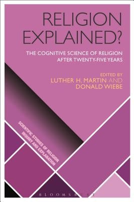 Religion Explained?: The Cognitive Science of Religion after Twenty-five Years by Martin, Luther H.