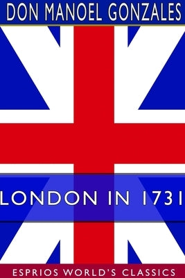London in 1731 (Esprios Classics) by Gonzales, Don Manoel