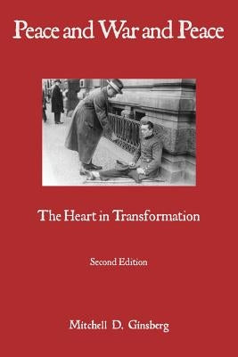 Peace and War and Peace: The Heart in Transformation by Ginsberg, Mitchell D.
