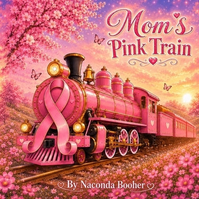 Mom's Pink Train by Booher, Naconda