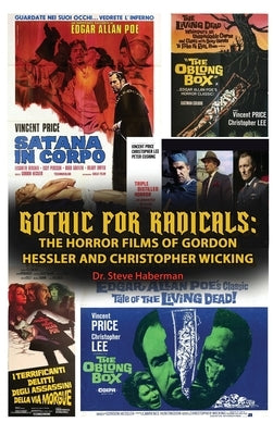 Gothic for Radicals: The Horror Films of Gordon Hessler and Christopher Wicking by Haberman, Steve