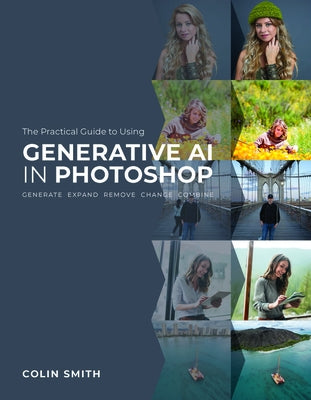 The Practical Guide to Using Generative AI in Photoshop by Smith, Colin
