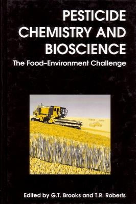 Pesticide Chemistry and Bioscience: The Food-Environment Challenge by Brooks, G. T.