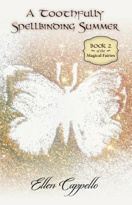 A Toothfully Spellbinding Summer: Book 2 of the Magical Fairies by Cappello, Ellen