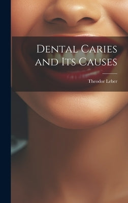 Dental Caries and Its Causes by Leber, Theodor
