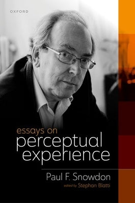 Essays on Perceptual Experience by Snowdon, Paul F.