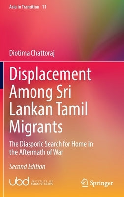 Displacement Among Sri Lankan Tamil Migrants: The Diasporic Search for Home in the Aftermath of War by Chattoraj, Diotima