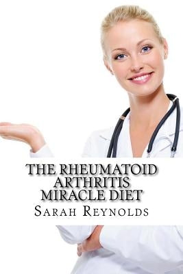 The Rheumatoid Arthritis Miracle Diet by Reynolds Ma, Sarah