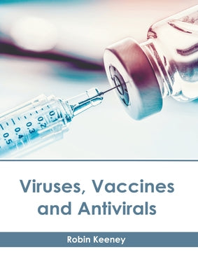 Viruses, Vaccines and Antivirals by Keeney, Robin