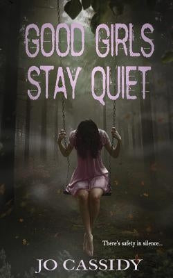 Good Girls Stay Quiet by Cassidy, Jo