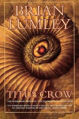 Titus Crow, Volume 1: The Burrowers Beneath; The Transition of Titus Crow by Lumley, Brian