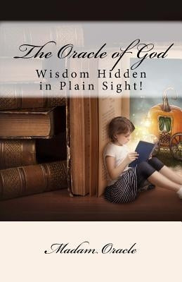 The Oracle of God: Wisdom Hidden in Plain Sight by Oracle, Madam