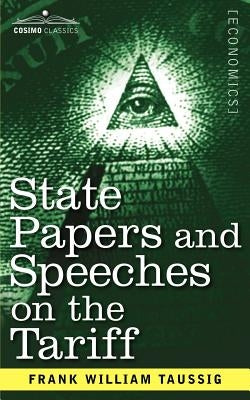 State Papers and Speeches on the Tariff by Taussig, Frank William