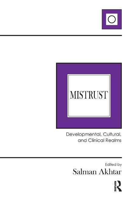 Mistrust: Developmental, Cultural, and Clinical Realms by Akhtar, Salman