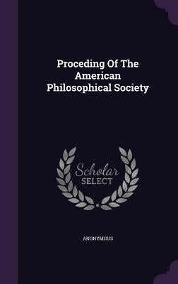Proceding Of The American Philosophical Society by Anonymous