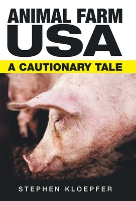 Animal Farm Usa: A Cautionary Tale by Kloepfer, Stephen