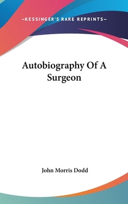 Autobiography Of A Surgeon by Dodd, John Morris
