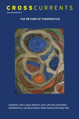 Crosscurrents: The Return of Theopoetics: Volume 64, Number 4, December 2014 by Holland, Scott