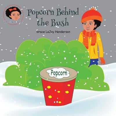 Popcorn Behind the Bush by Henderson, Grace Lajoy