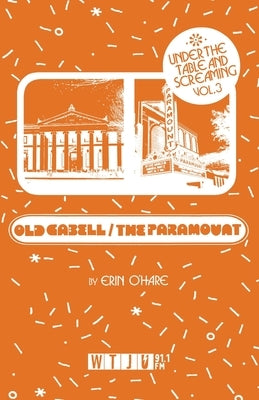 Under the Table and Screaming Volume Three: Old Cabell Hall and The Paramount by O'Hare, Erin