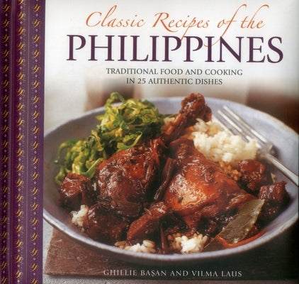 Classic Recipes of the Philippines: Traditional Food and Cooking in 25 Authentic Dishes by Basan, Ghillie