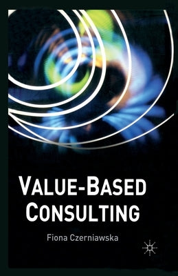 Value-Based Consulting by Czerniawska, F.