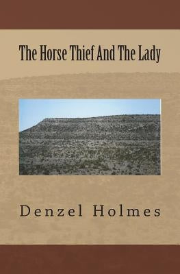 The Horse Thief And The Lady by Holmes, Denzel
