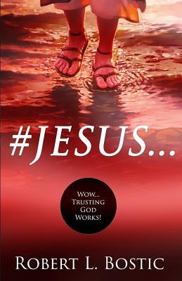 #jesus: Wow... Trusting God Works! by Bostic, Robert L.