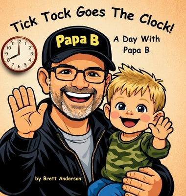 Tick Tock Goes The Clock! A Day With Papa B by Anderson, Brett
