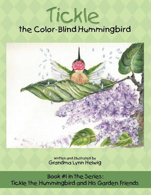 Tickle the Color-Blind Hummingbird: Book #1 in the Series: Tickle the Hummingbird and His Garden Friends by Helwig, Grandma Lynn