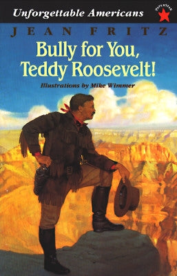 Bully for You, Teddy Roosevelt! by Fritz, Jean