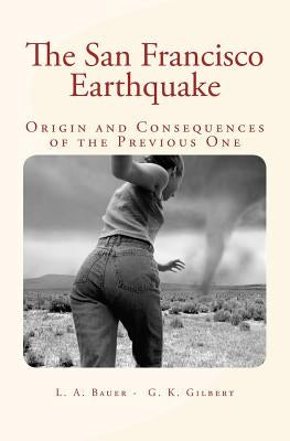 The San Francisco Earthquake: Origin and Consequences of the Previous One by Gilbert, Grove Karl