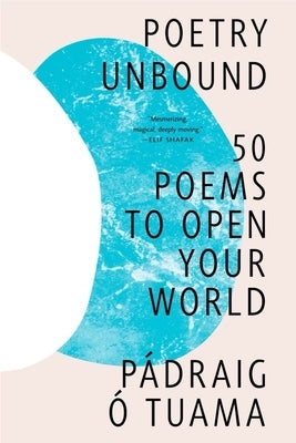 Poetry Unbound: 50 Poems to Open Your World by Tuama, Pádraig Ó.