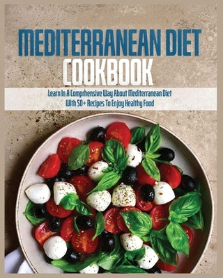 Mediterranean Diet Cookbook: Learn in a Comprehensive Way About Mediterranean Diet by Eland, Ramona