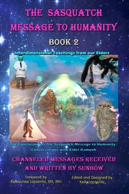 The Sasquatch Message to Humanity Book 2: Interdimensional Teachings from our Elders by Lapseritis, Kelly