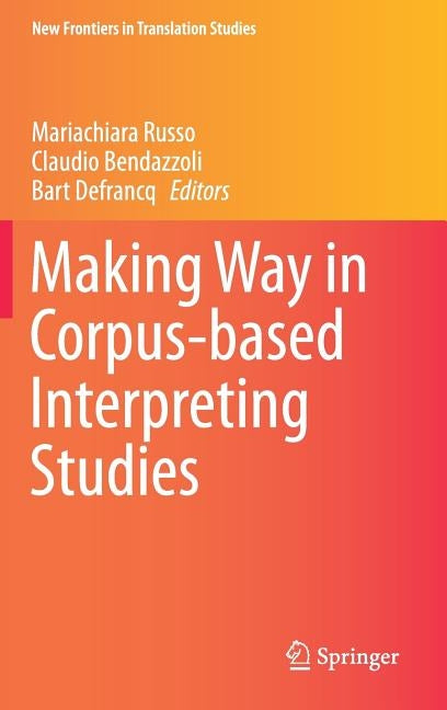 Making Way in Corpus-Based Interpreting Studies by Russo, Mariachiara