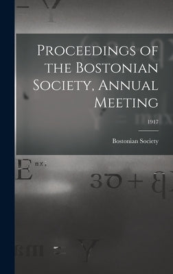 Proceedings of the Bostonian Society, Annual Meeting; 1917 by Bostonian Society