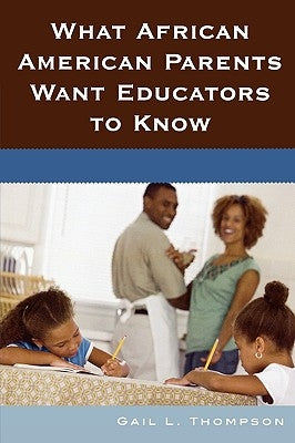 What African American Parents Want Educators to Know by Thompson, Gail L.