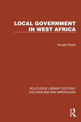 Local Government in West Africa by Wraith, Ronald