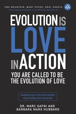 Evolution is Love in Action: You Are Called to Be the Evolution of Love: Awakening to the Allurement that Guides the Universe by Marx Hubbard, Barbara