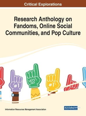 Research Anthology on Fandoms, Online Social Communities, and Pop Culture by Management Association, Information R.