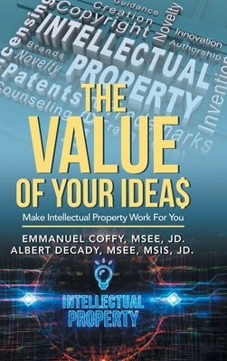 The Value of Your Idea$: Make Intellectual Property Work for You by Coffy Msee Jd, Emmanuel