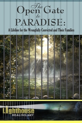 The Open Gate to Paradise: A Lifeline for the Wrongfully Convicted and Their Families by Morelli, Lindy