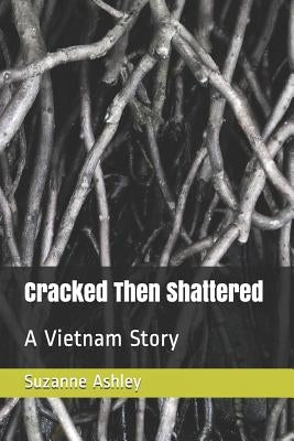 Cracked Then Shattered: A Vietnam Story by Roberts, Charles Ian