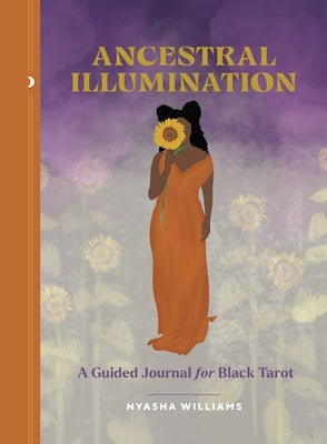 Ancestral Illumination: A Guided Journal for Black Tarot by Williams, Nyasha