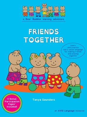 Friends Together: A Bear Buddies Learning Adventure: learn and practice early social language for making friends and playing together by Saunders, Tanya
